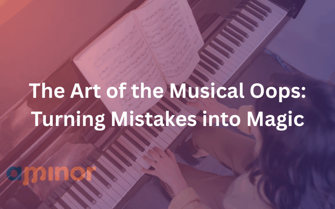The Art of the Musical Oops: Turning Mistakes into Magic