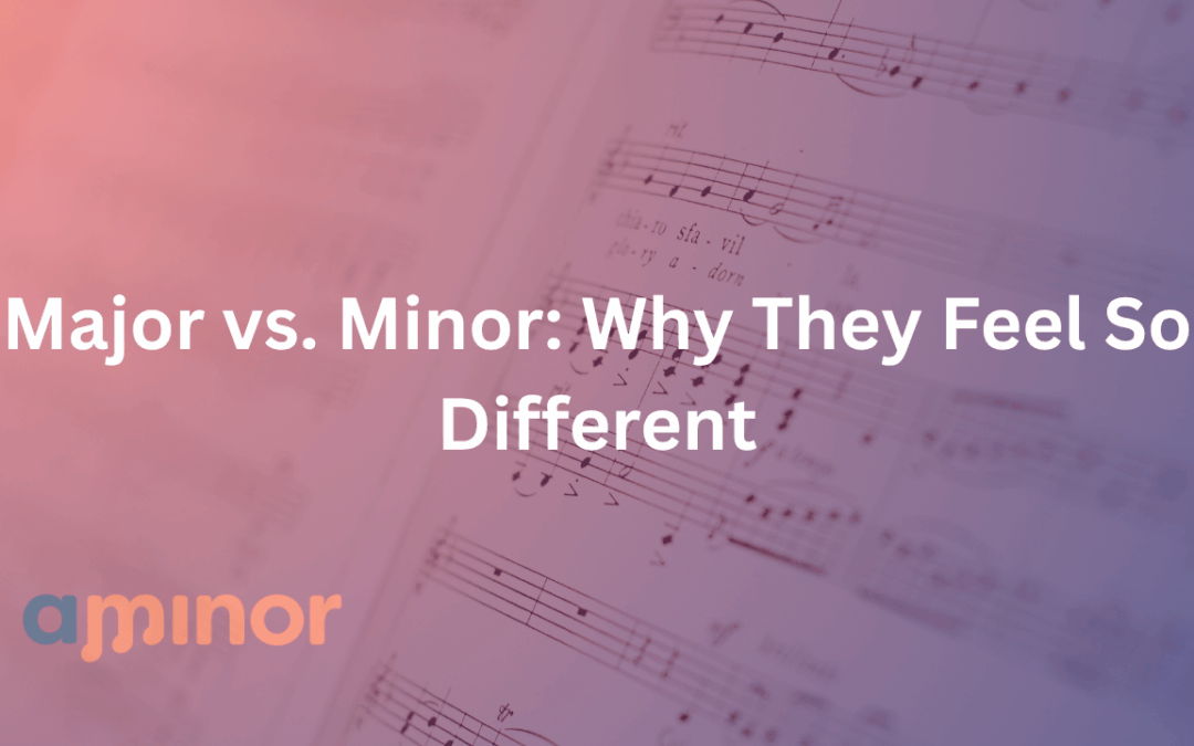 Major vs. Minor: Why They Feel So Different