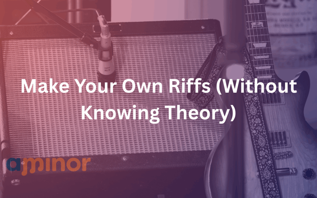 Make Your Own Riffs (Without Knowing Theory)