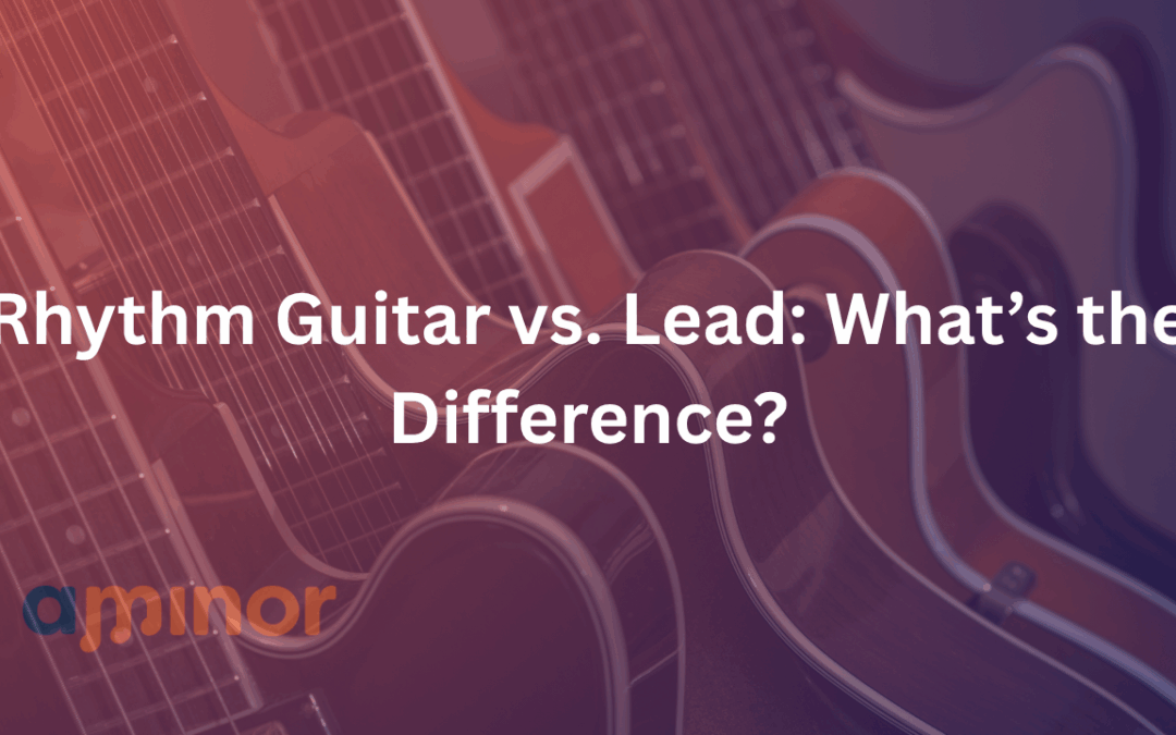 Rhythm Guitar vs. Lead: What’s the Difference?