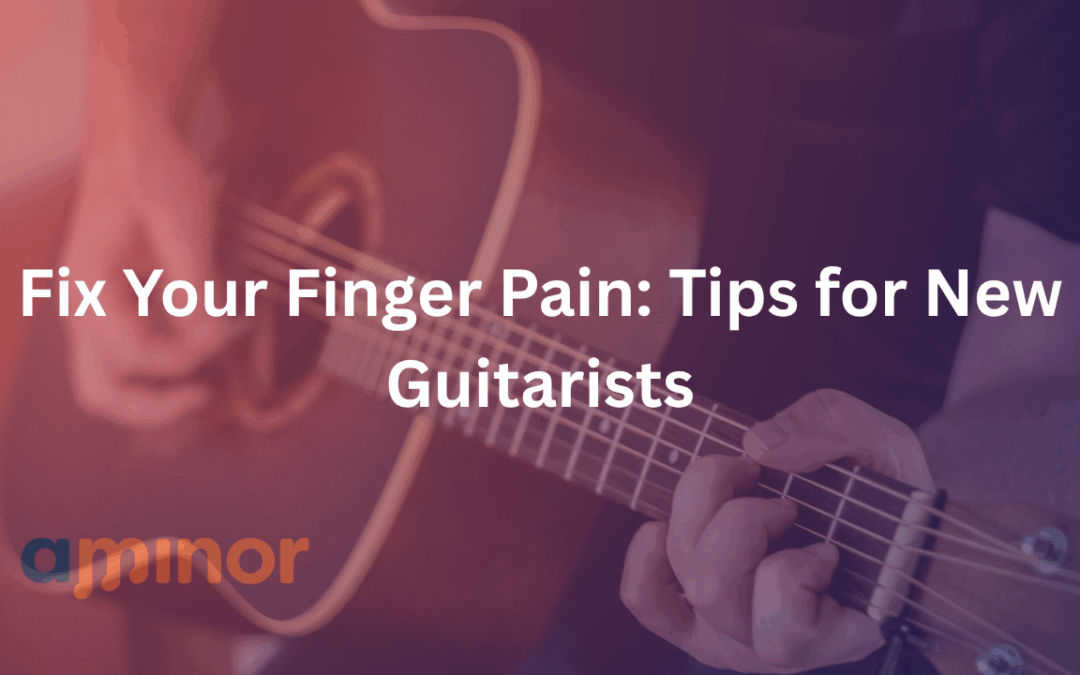 Fix Your Finger Pain: Tips for New Guitarists