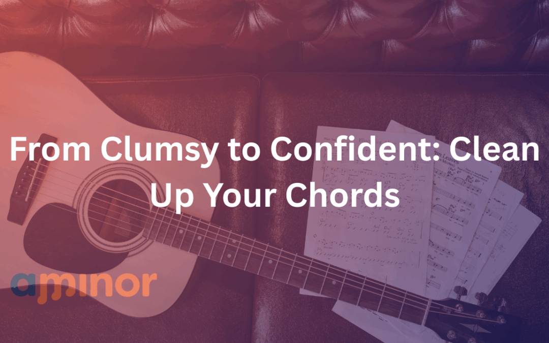 From Clumsy to Confident: Clean Up Your Chords
