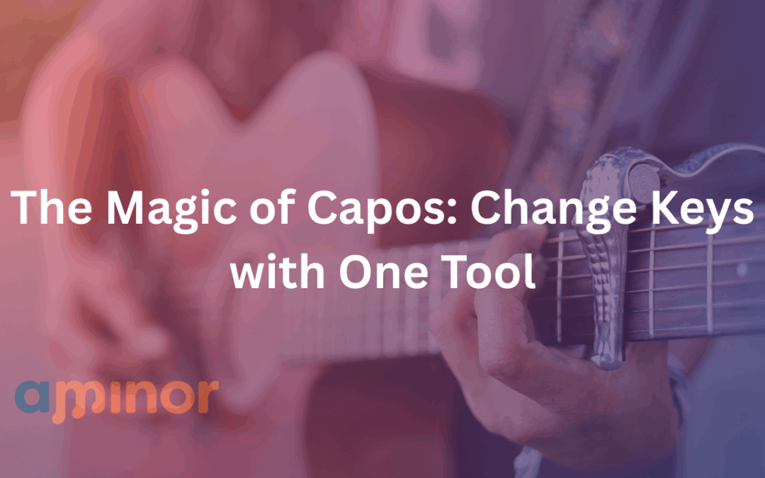 The Magic of Capos: Change Keys with One Tool