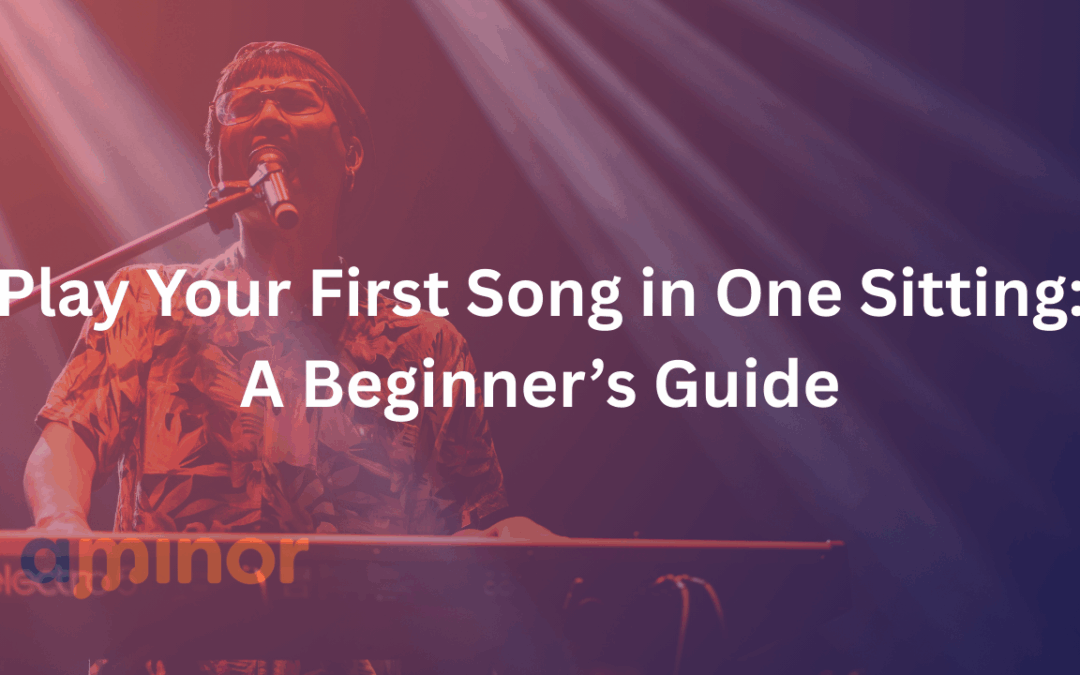Play Your First Song in One Sitting: A Beginner’s Guide