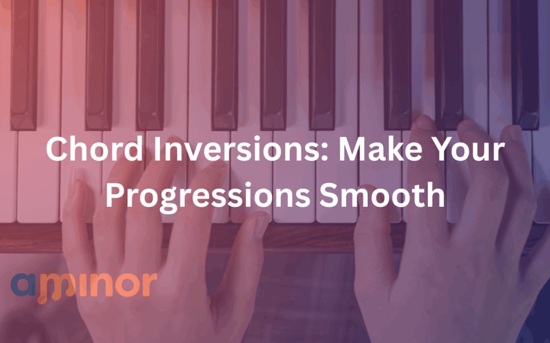 Chord Inversions: Make Your Progressions Smooth
